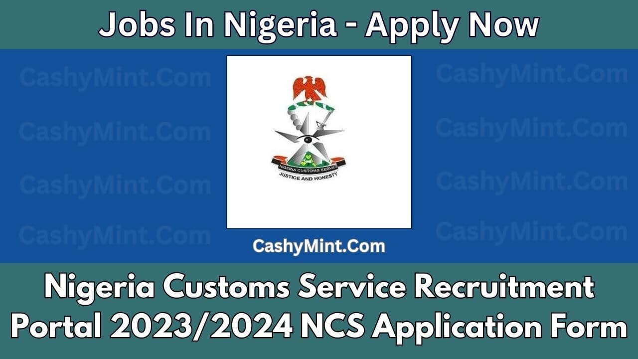 Nigeria Customs Service Recruitment Portal 2023/2024 NCS Application